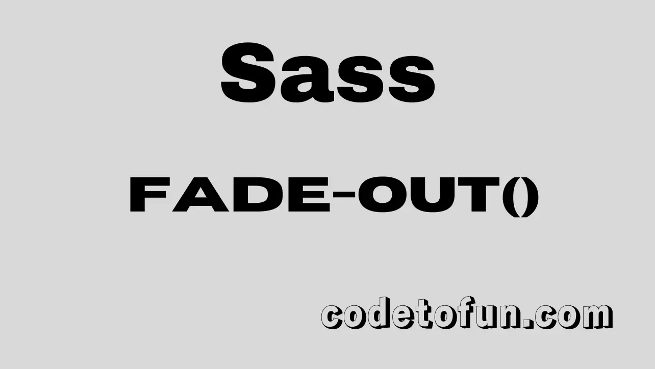 Sass fade-out() function tutorial — decrease alpha and migrate to color.scale() or color.adjust()
