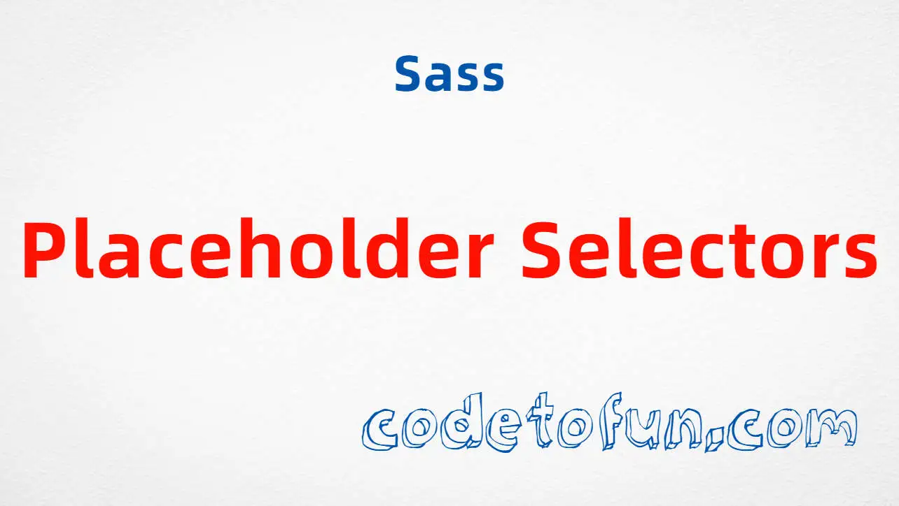 Sass Placeholder Selectors tutorial — silent %selectors and @extend