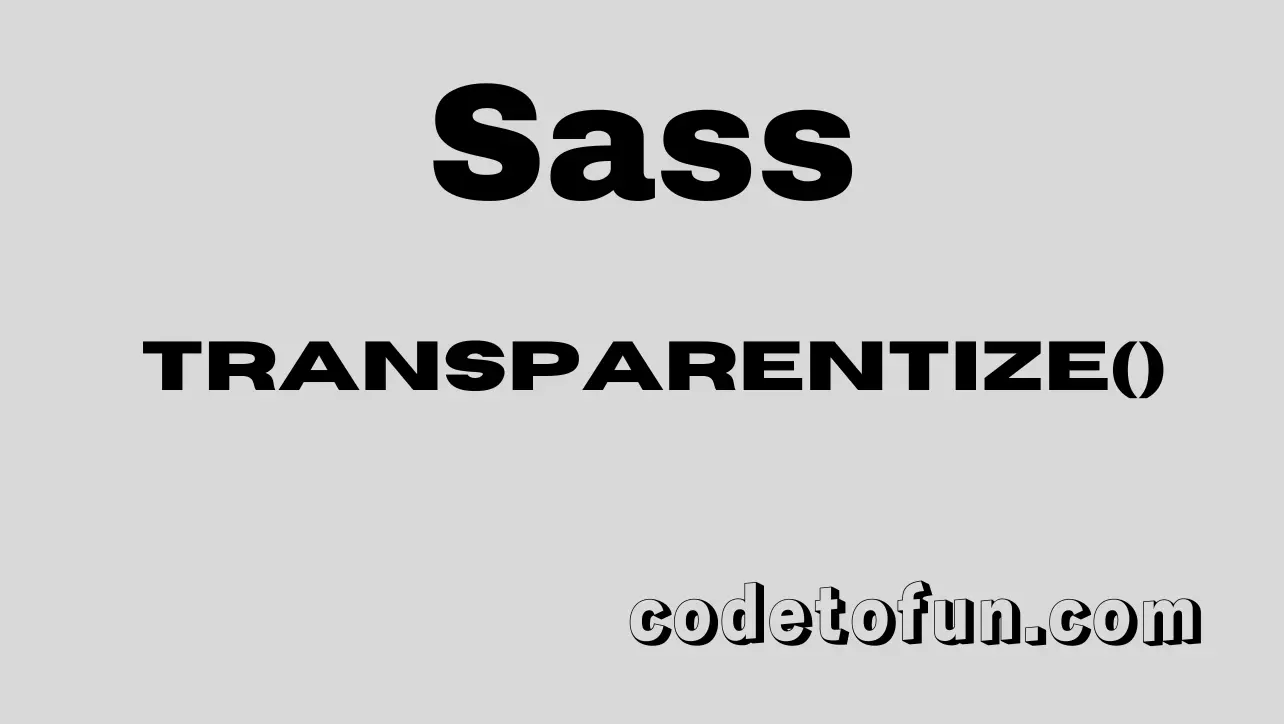 Sass transparentize() function tutorial — decrease alpha and migrate to color.scale() or color.adjust()