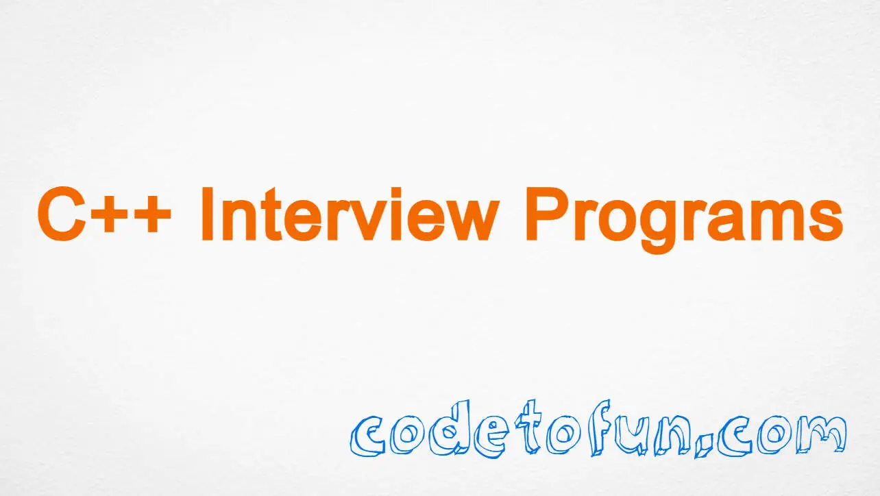 C++ Interview Programs