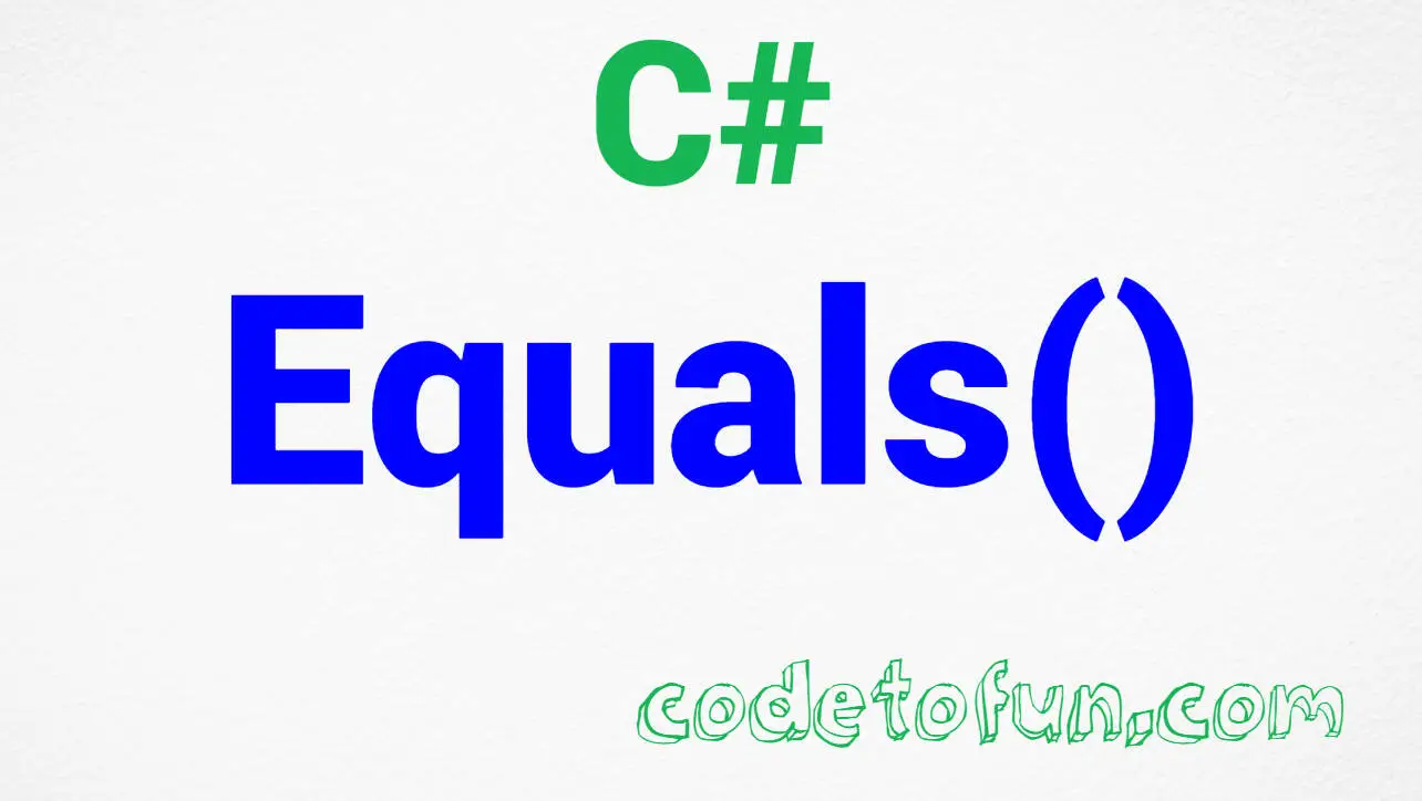 C# String Equals() Method | CodeToFun