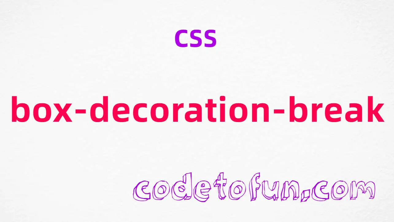 CSS box-decoration-break Property