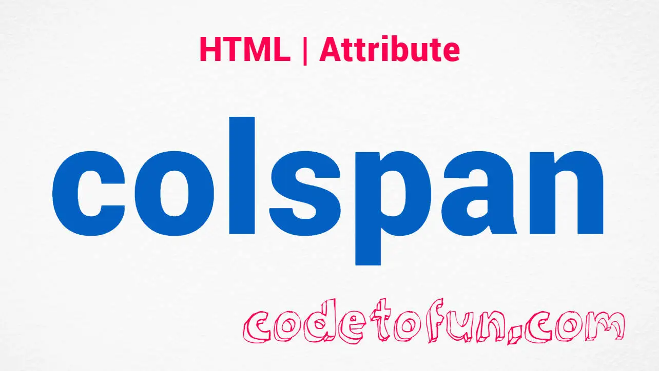 HTML colspan Attribute