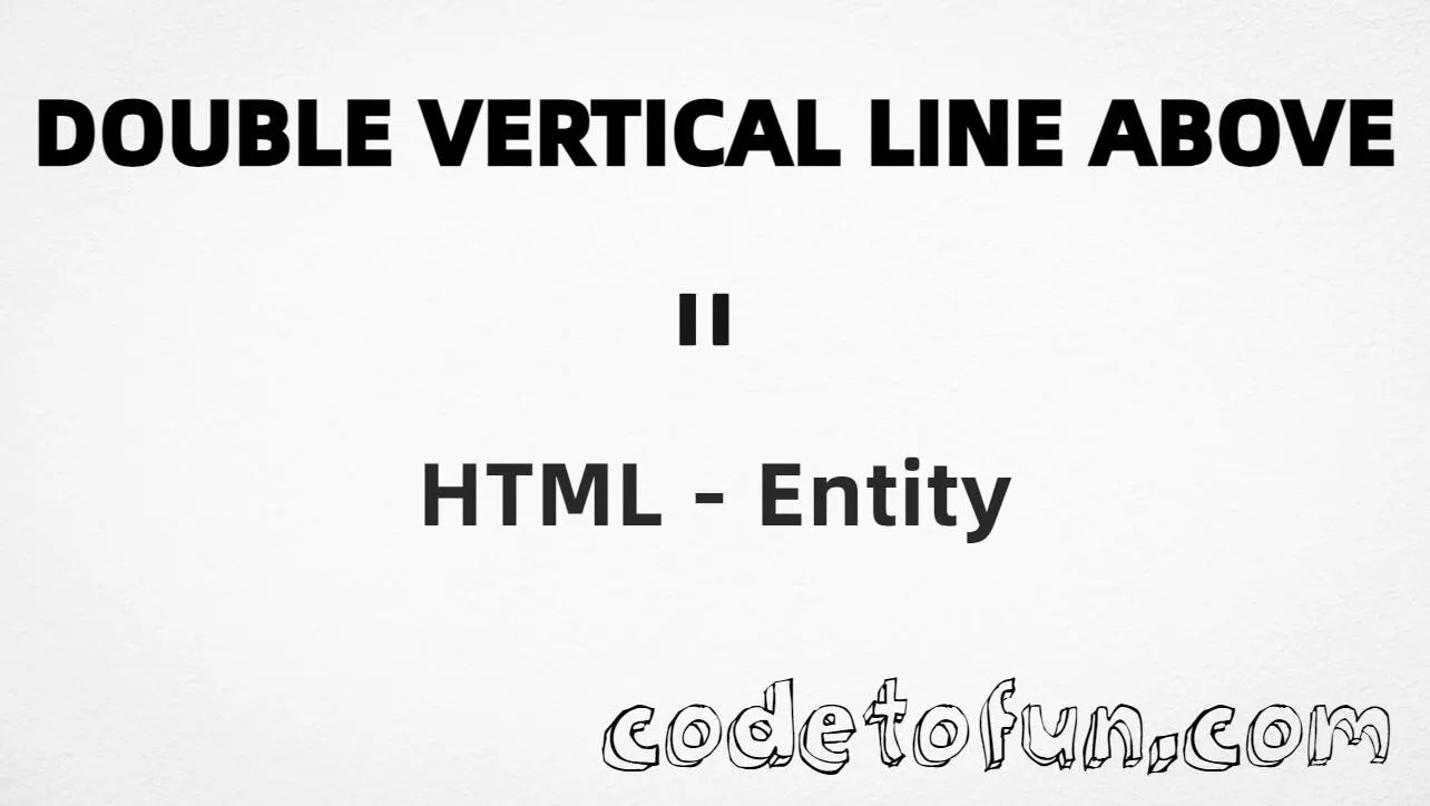 HTML Entity Double Vertical Line Above