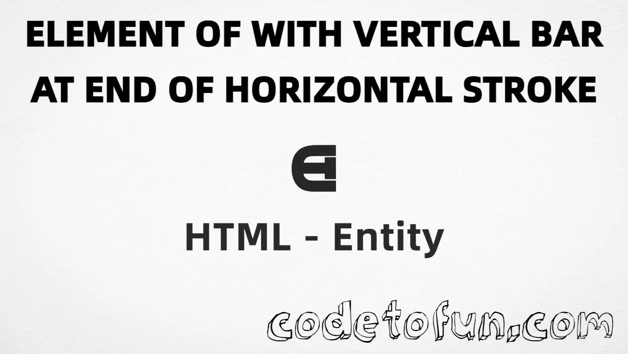 HTML Entity Element Of With Vertical Bar At End Horizontal Stroke Small