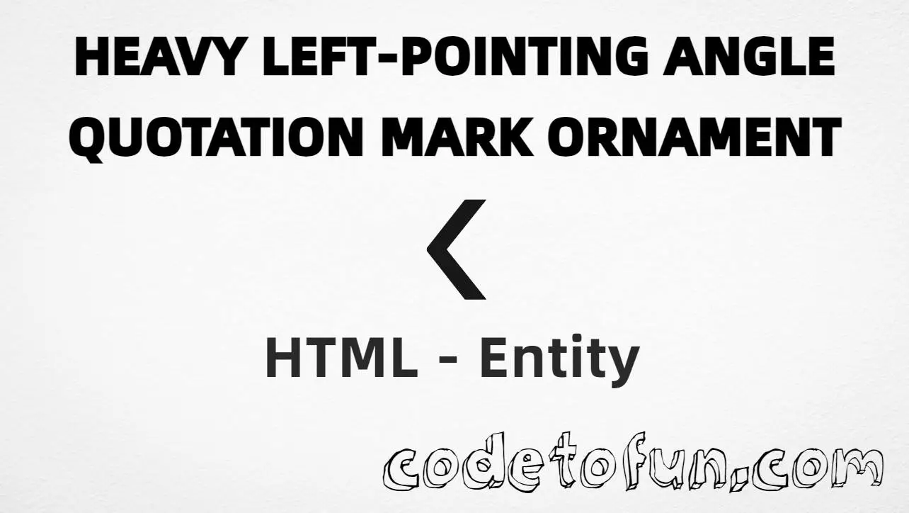 HTML Entity | Heavy Left Pointing Angle Quotation Mark Ornament