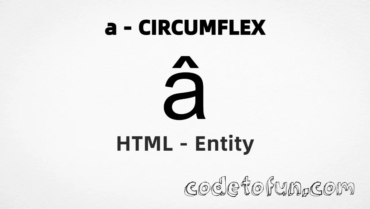 HTML Entity Lowercase A Circumflex