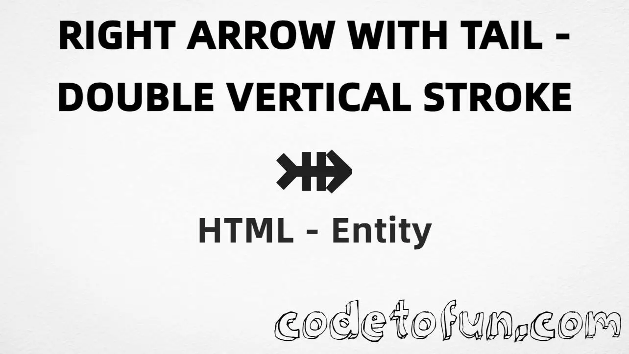 HTML Entity Right Arrow Tail Double Vertical Stroke