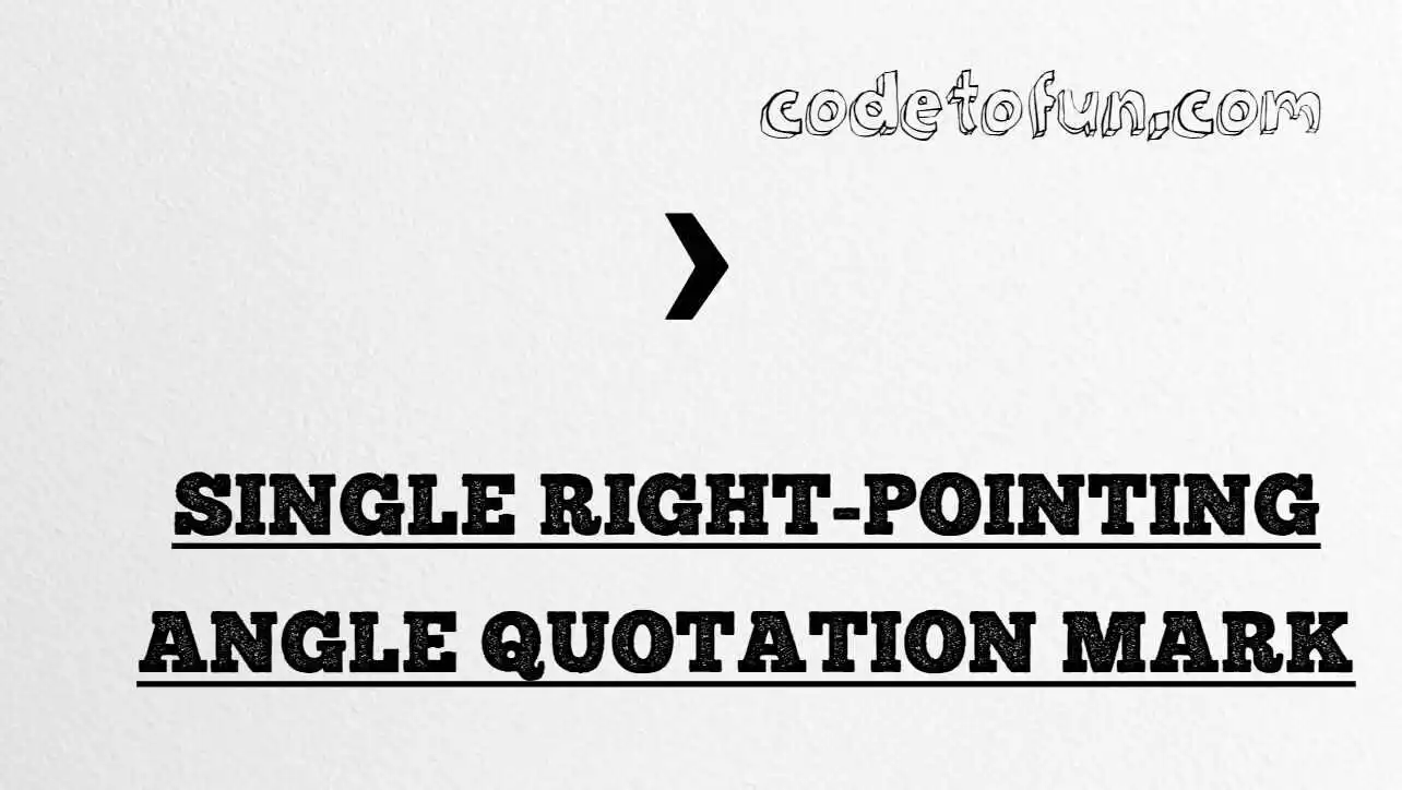 HTML Entity Single Right Pointing Angle Quotation Mark