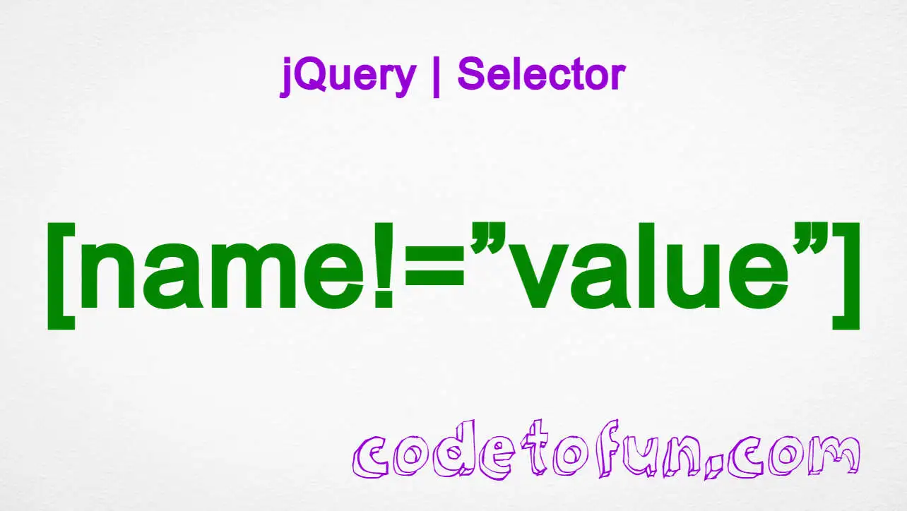 jQuery [name!=”value”] Selector