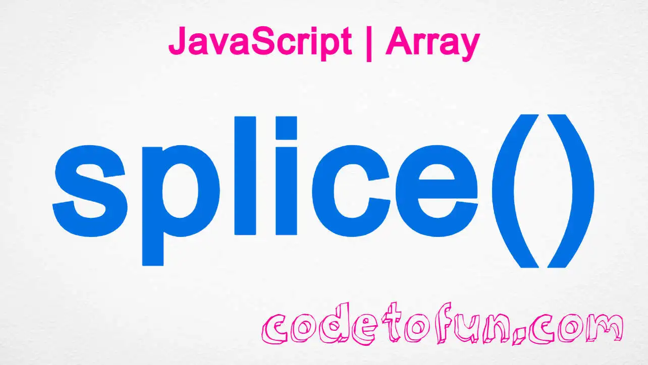 JavaScript Array splice() Method | CodeToFun