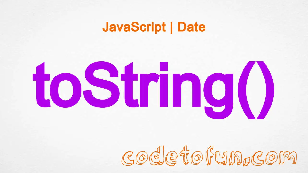 JavaScript Date toString() Method