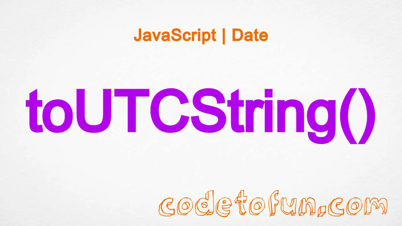 JavaScript Date toUTCString() Method