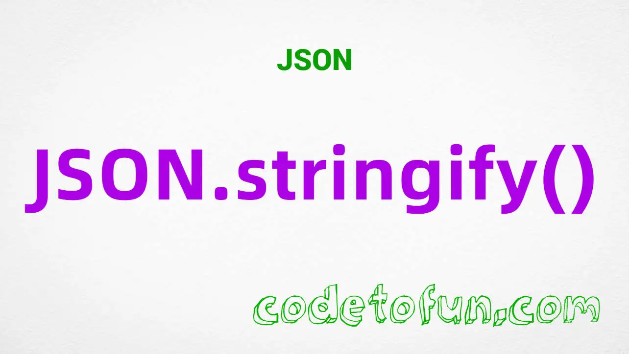 JSON.stringify()