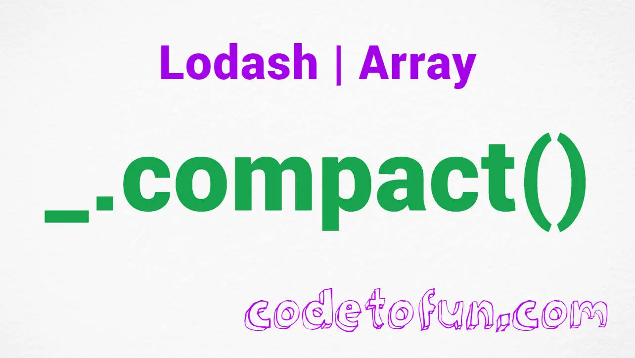 Lodash _.compact() Array Method