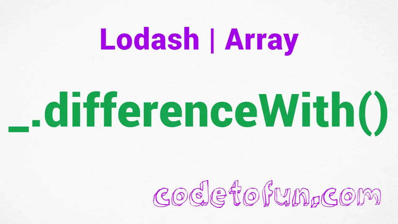 Lodash _.differenceWith Array Method