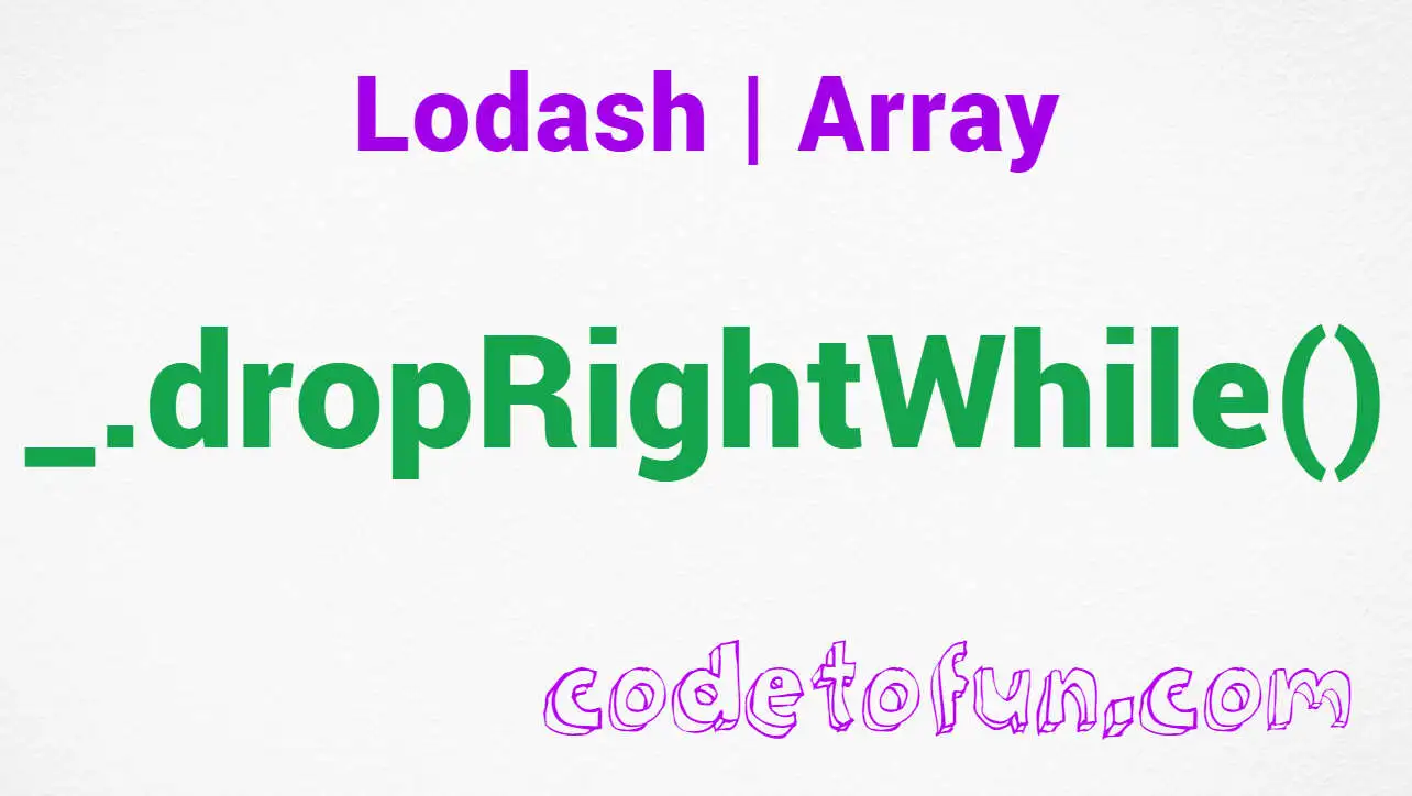 Lodash _.dropRightWhile Array Method