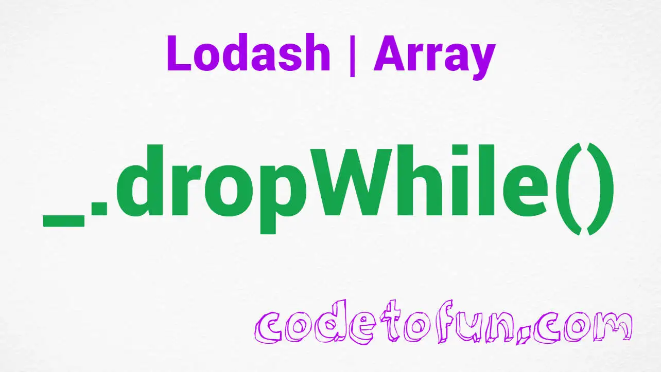 Lodash _.dropWhile Array Method