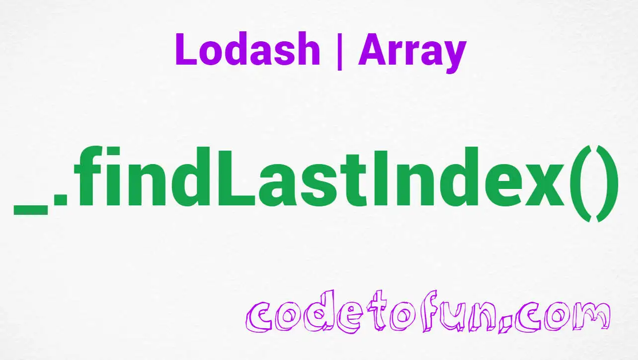 Lodash _.findLastIndex() Array Method