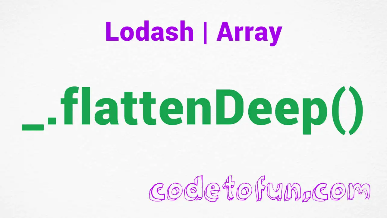 Lodash _.flattenDeep() Array Method