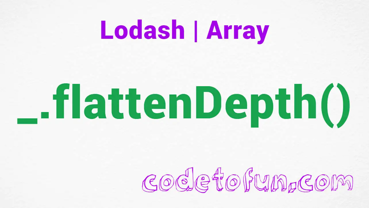 Lodash _.flattenDepth() Array Method