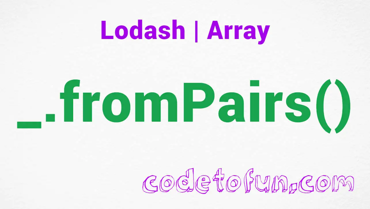 Lodash _.fromPairs() Array Method