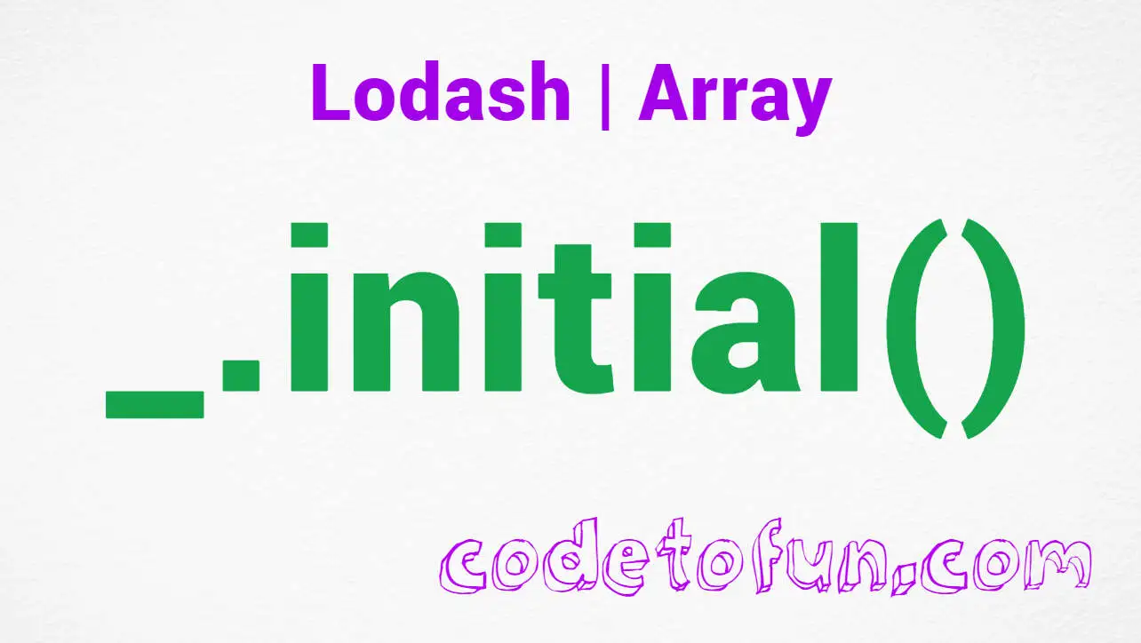 Lodash _.initial() Array Method