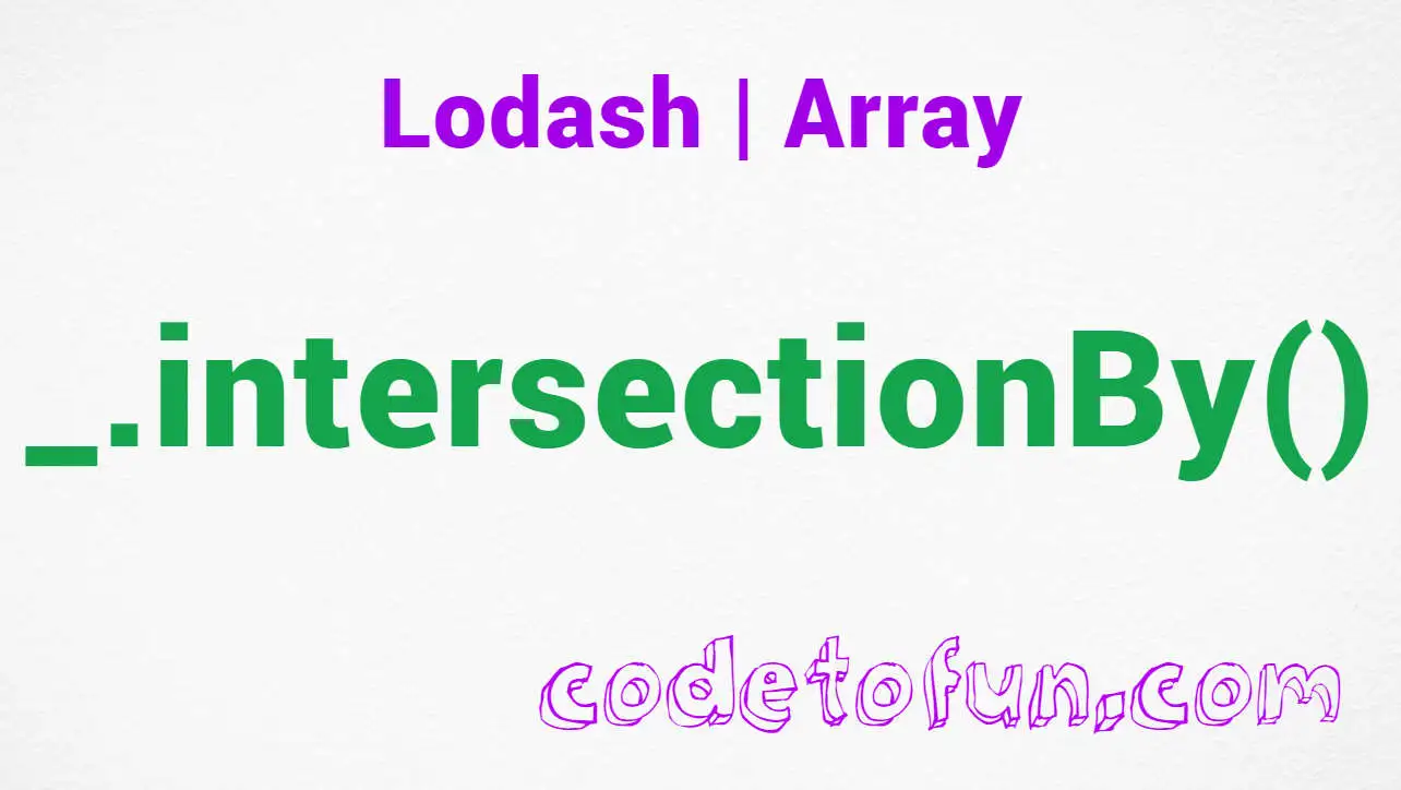 Lodash _.intersectionBy() Array Method