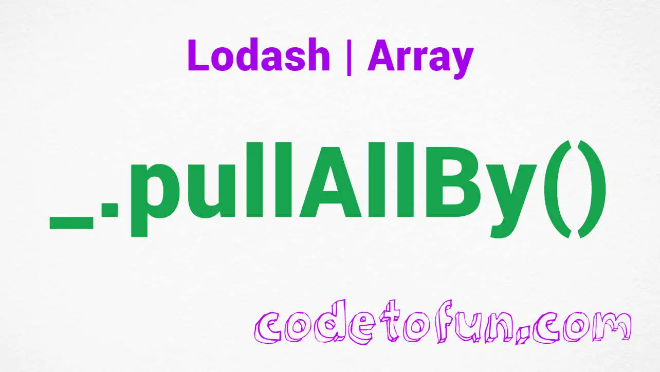 Lodash _.pullAllBy() Array Method