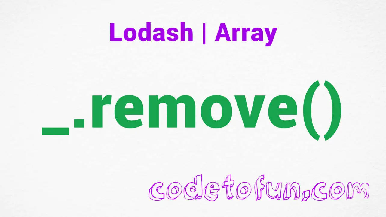 Lodash _.remove() Array Method