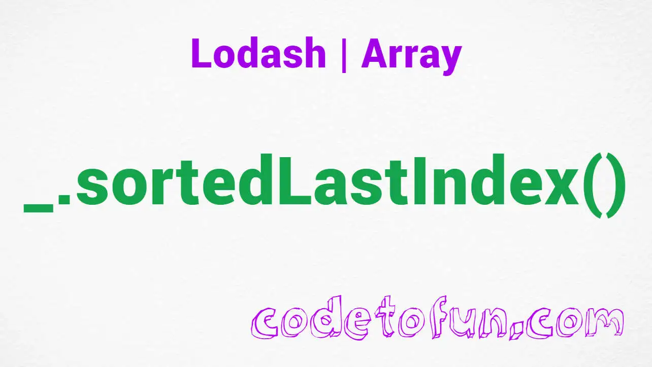 Lodash _.sortedLastIndex() Array Method