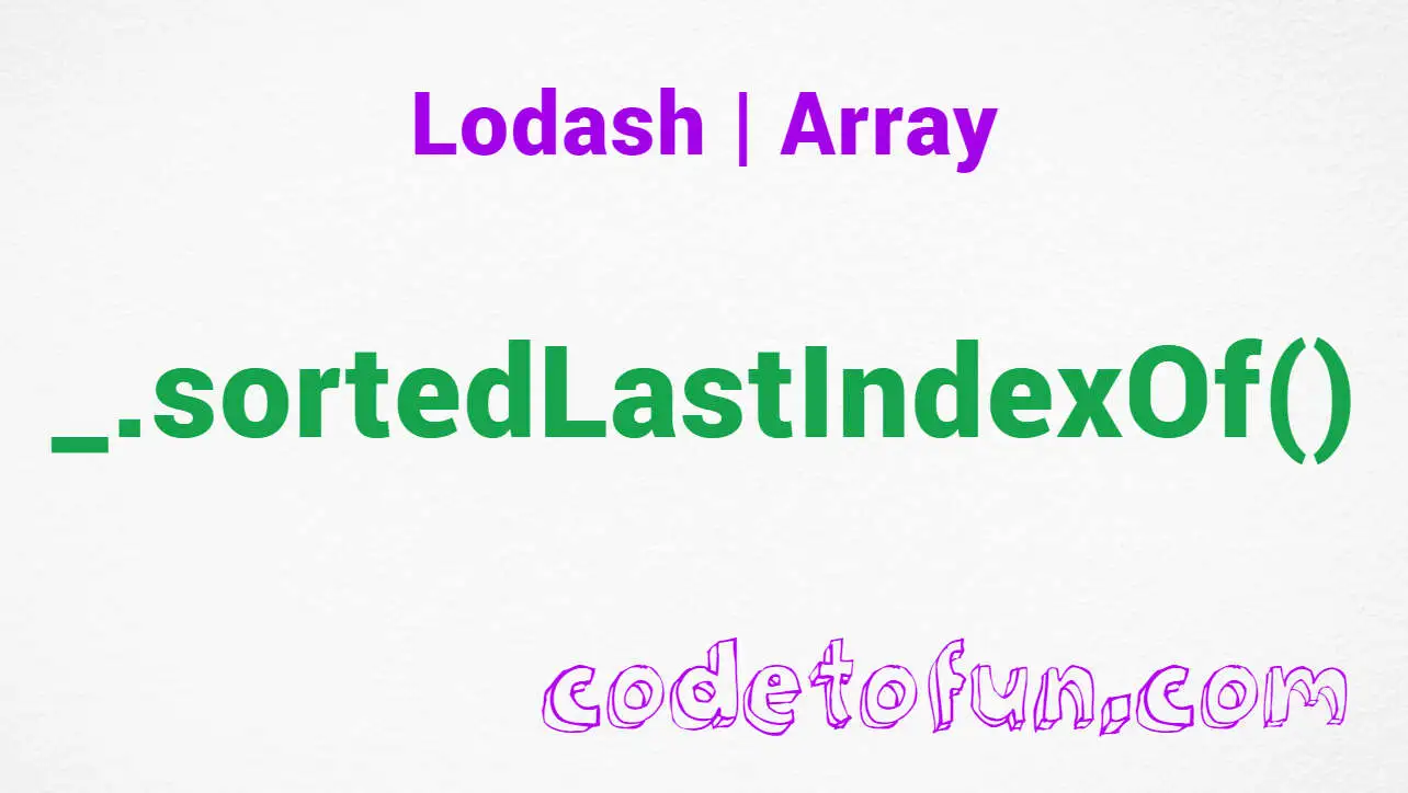 Lodash _.sortedLastIndexOf() Array Method