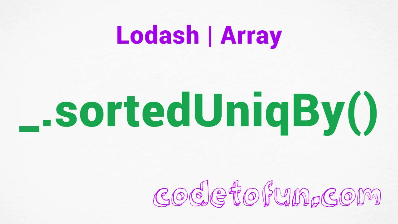 Lodash _.sortedUniqBy() Array Method