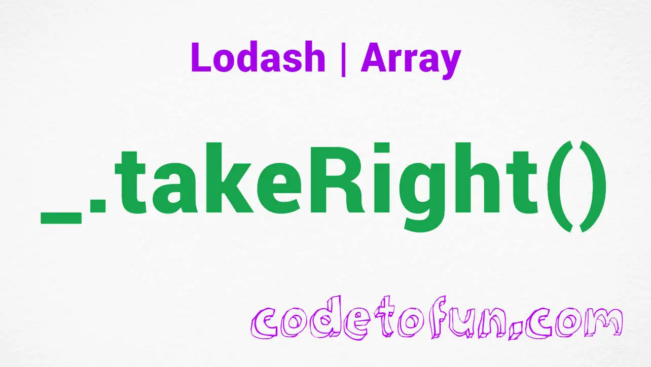 Lodash _.takeRight() Array Method