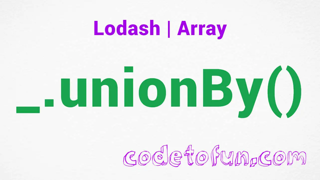 Lodash _.unionBy() Array Method