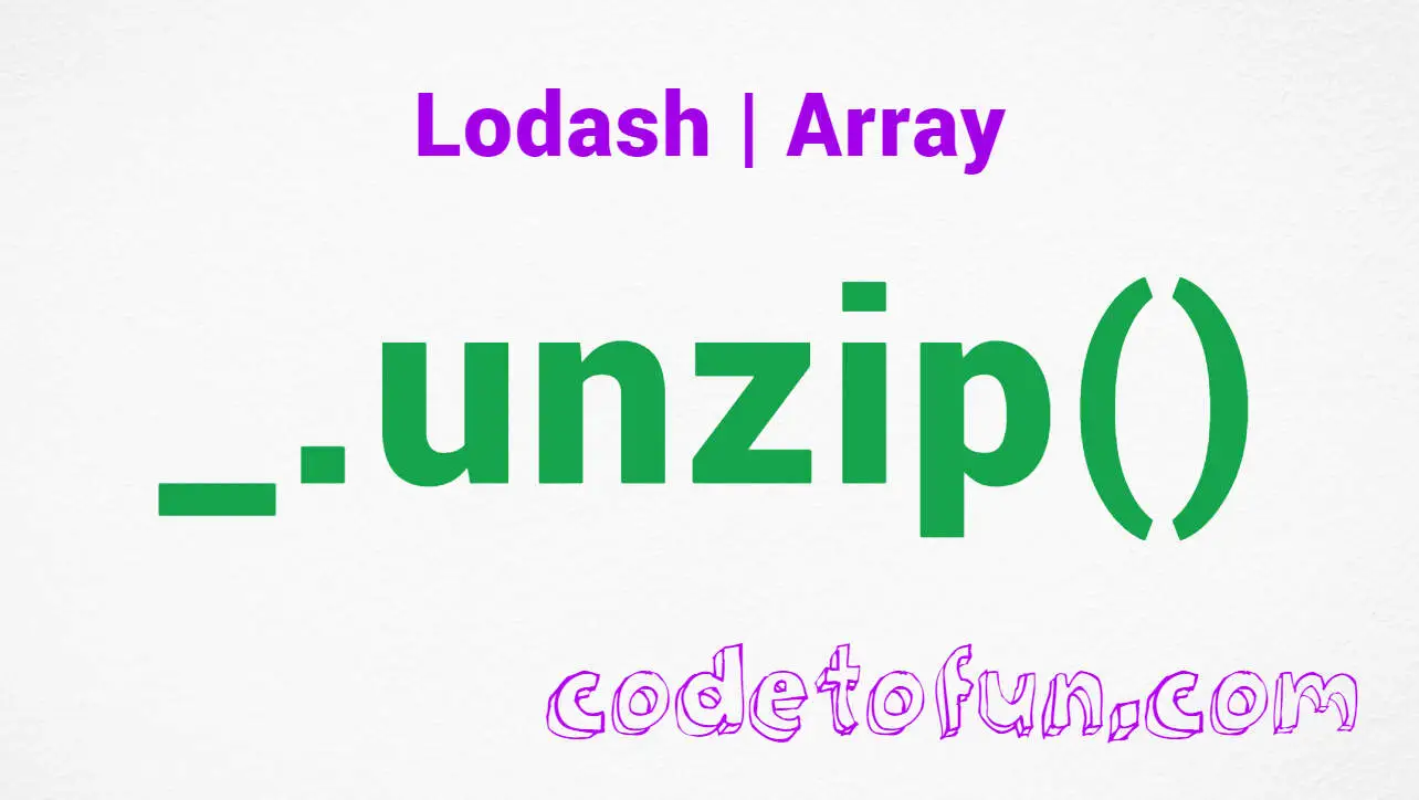 Lodash _.unzip() Array Method