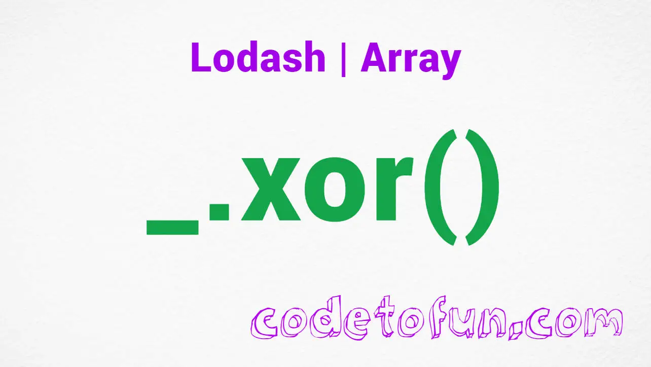 Lodash _.xor() Array Method