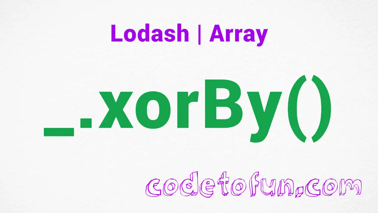 Lodash _.xorBy() Array Method