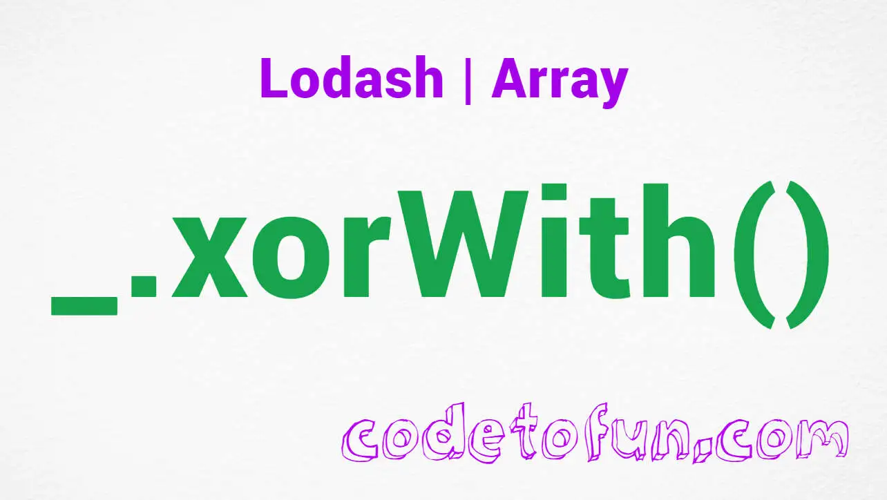 Lodash _.xorWith() Array Method