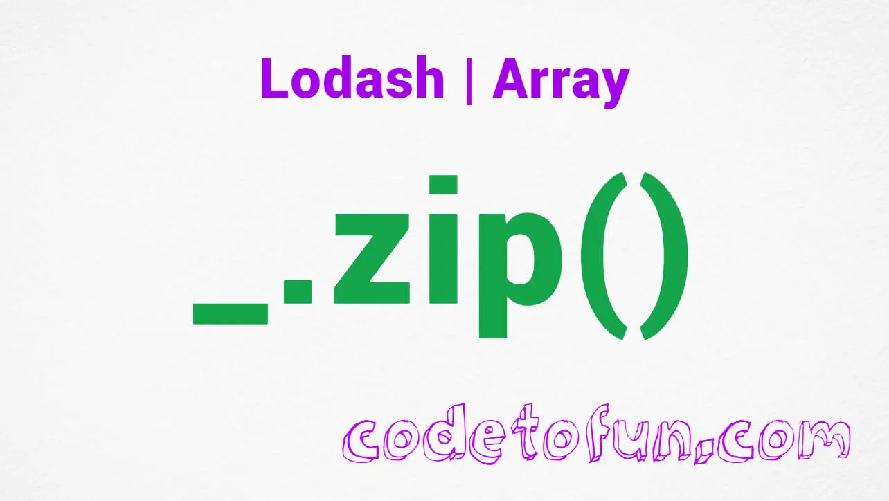 Lodash _.zip() Array Method