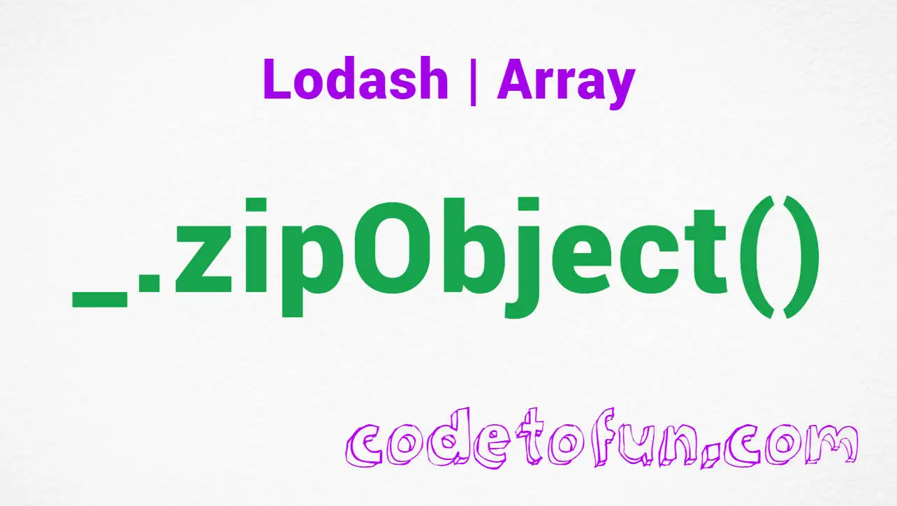 Lodash _.zipObject() Array Method