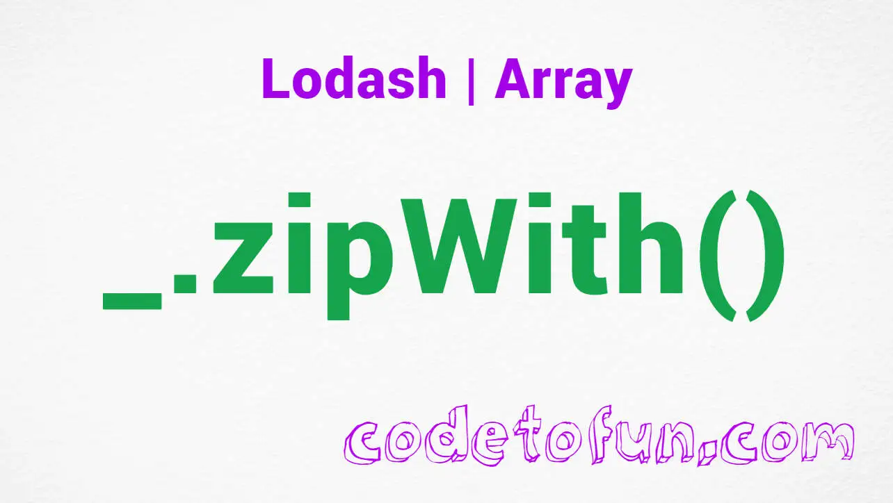 Lodash _.zipWith() Array Method