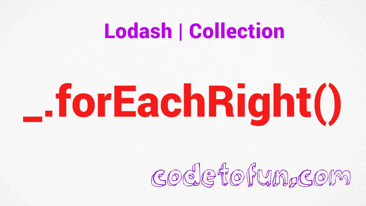 Lodash _.forEachRight() Collection Method