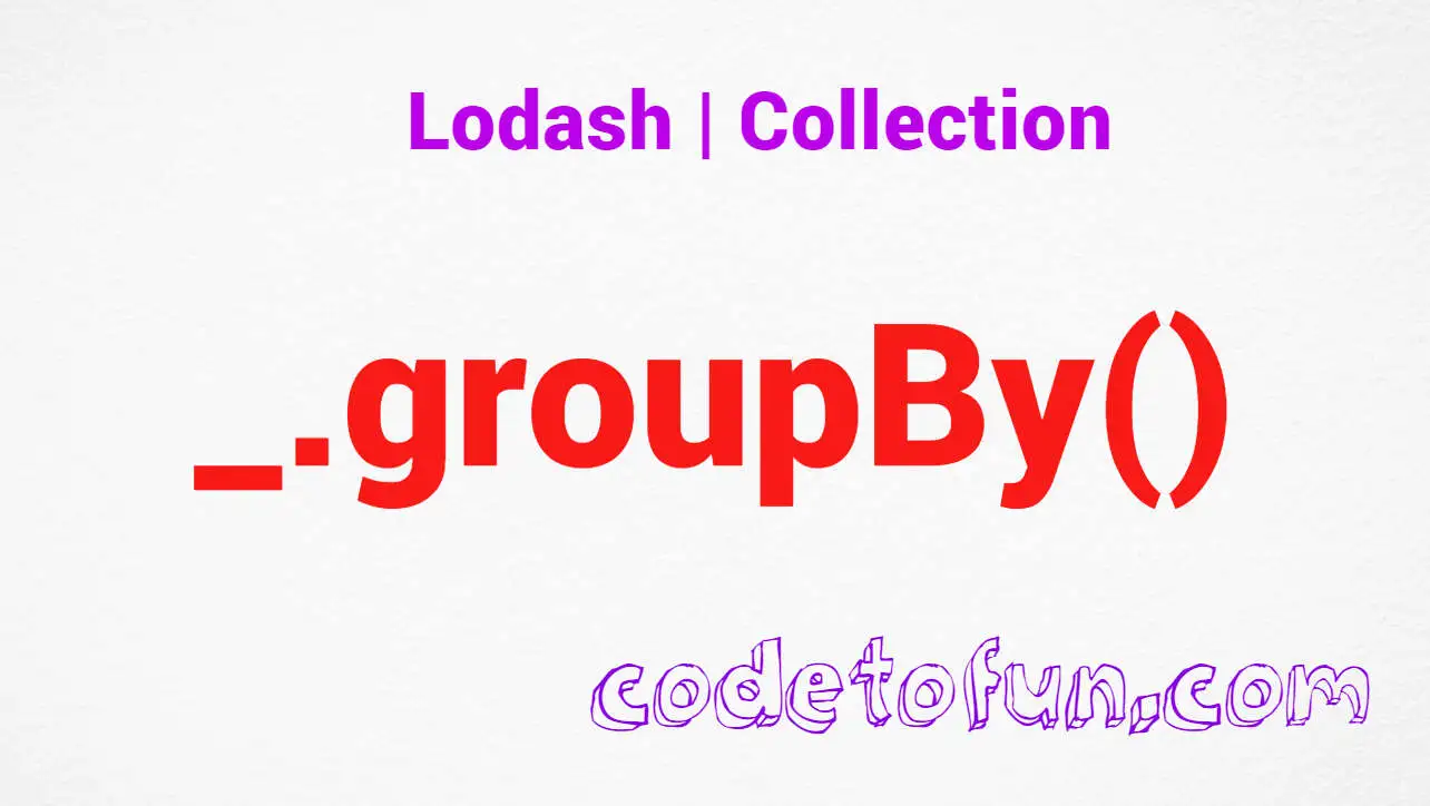 Lodash _.groupBy() Collection Method