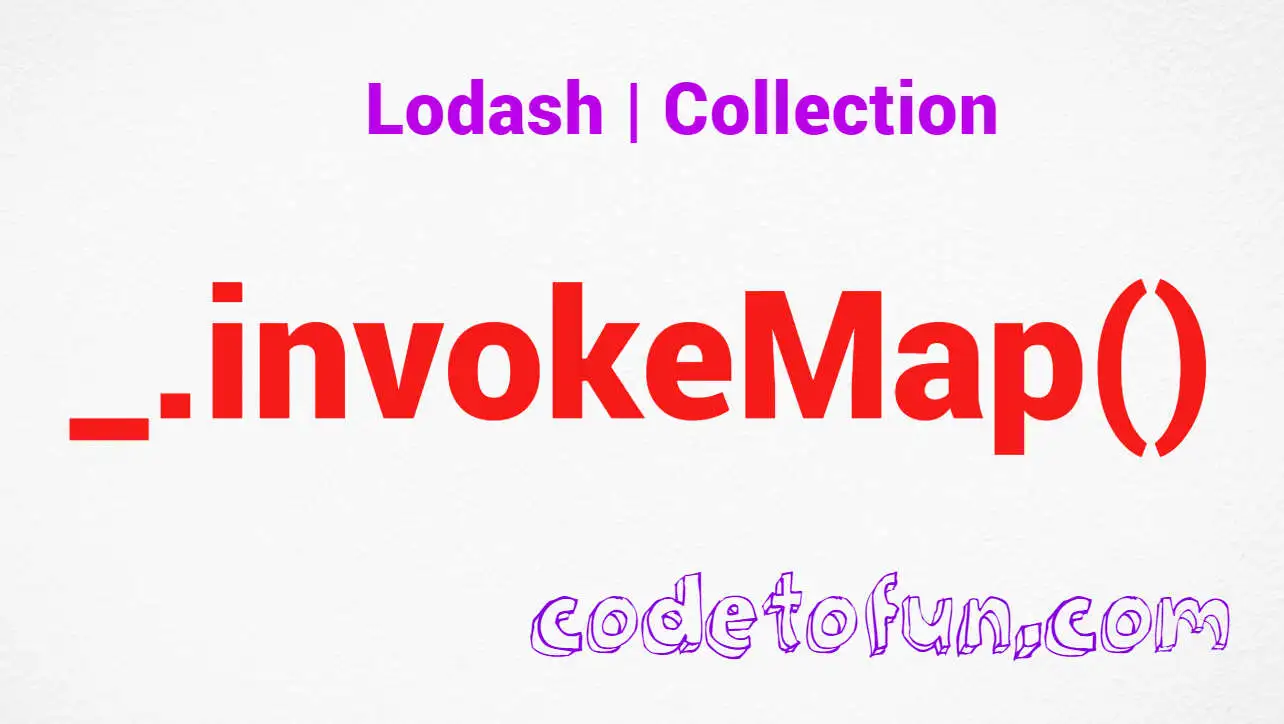 Lodash _.invokeMap() Collection Method