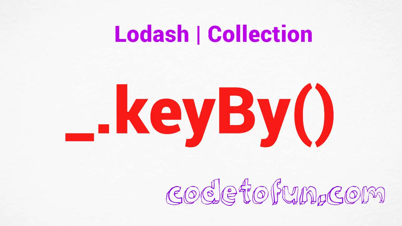 Lodash _.keyBy() Collection Method