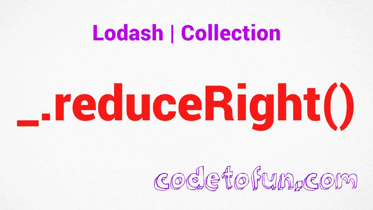 Lodash _.reduceRight() Collection Method