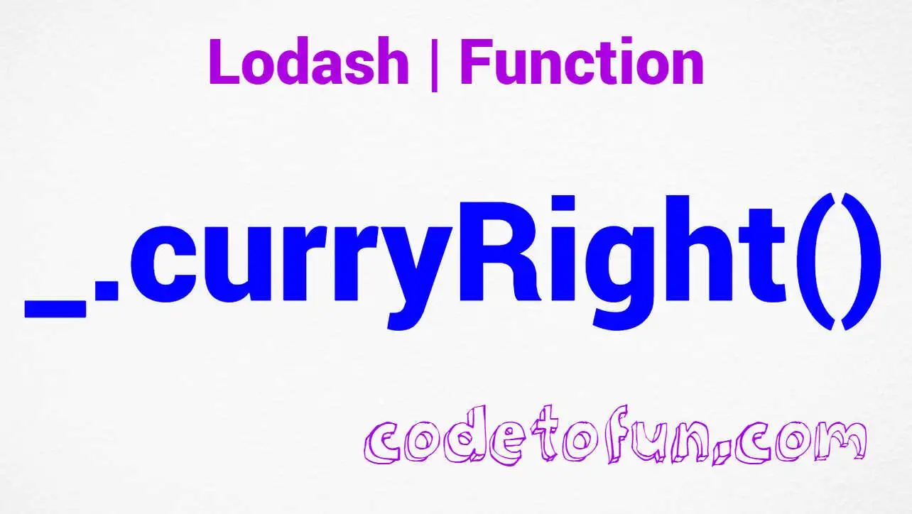 Lodash _.curryRight() Function Method