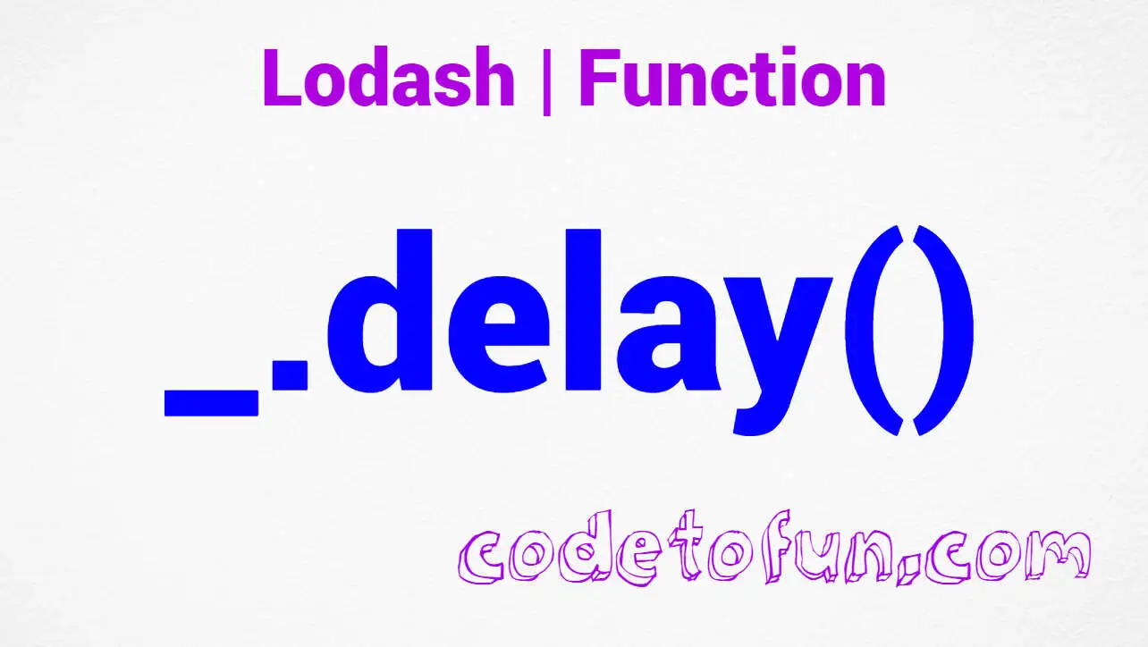 Lodash _.delay() Function Method