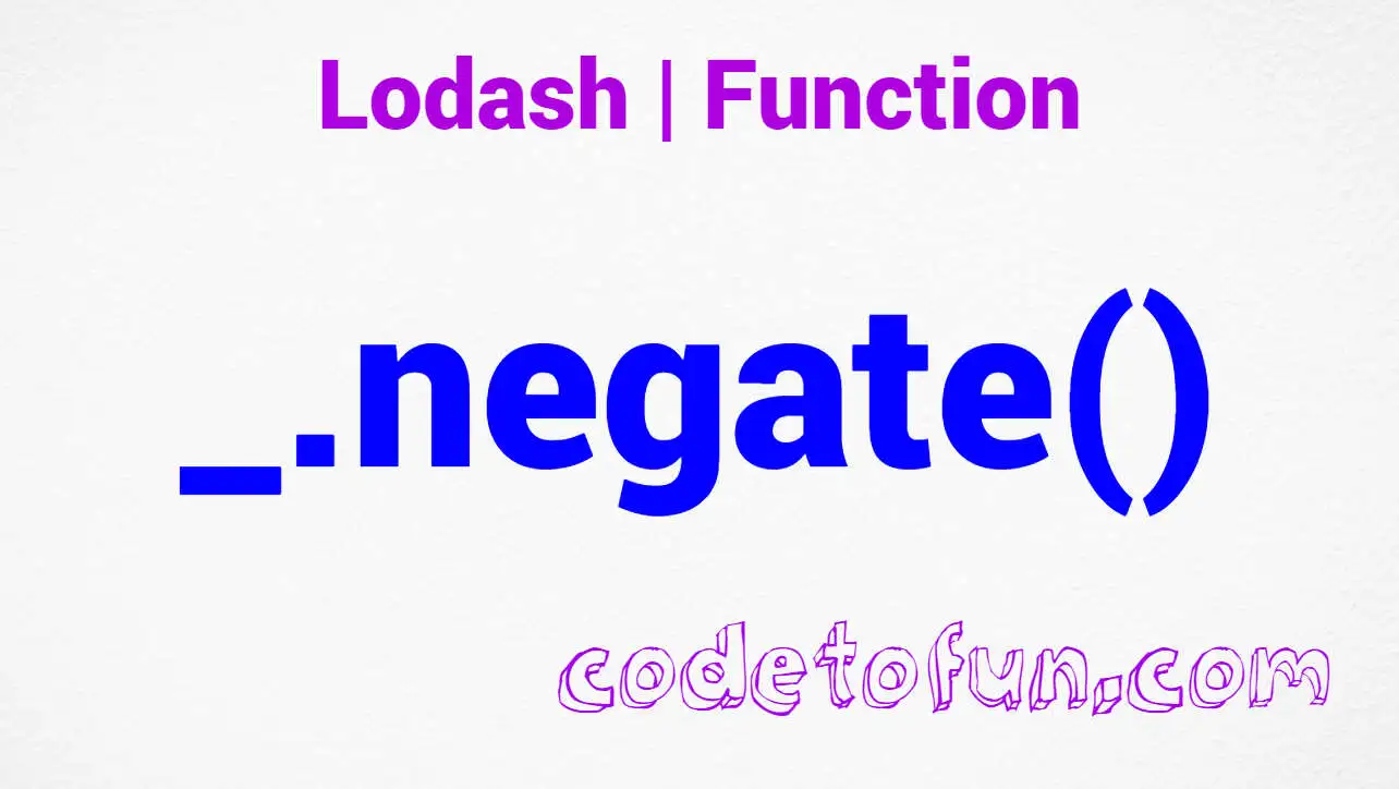 Lodash _.negate() Function Method